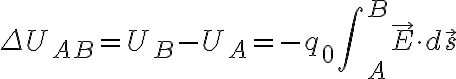 $\Delta U_{AB}=U_B-U_A=-q_0\int\nolimits_A^B\vec{E}\cdot d\vec{s}$